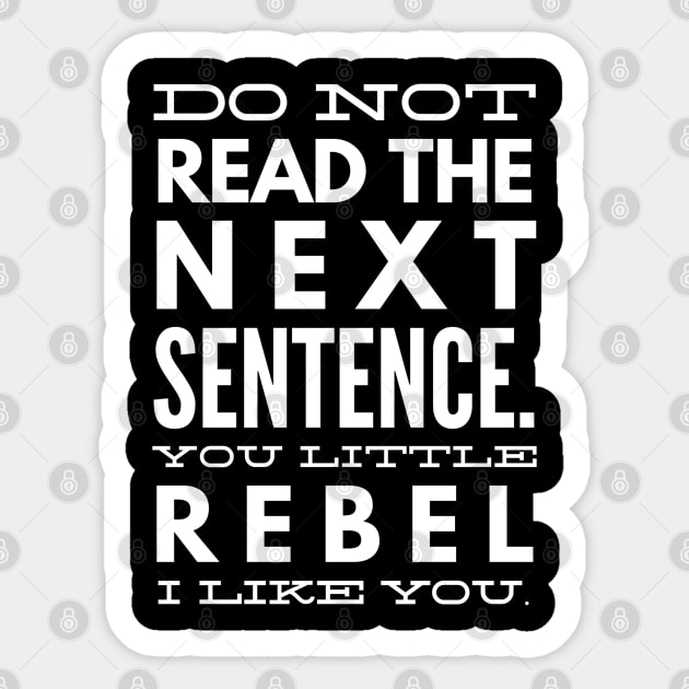 Do Not Read The Next Sentence You Little Rebel I Like You - Funny Sayings Sticker by Textee Store